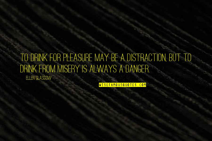 Funny Stumbleupon Quotes By Ellen Glasgow: To drink for pleasure may be a distraction,