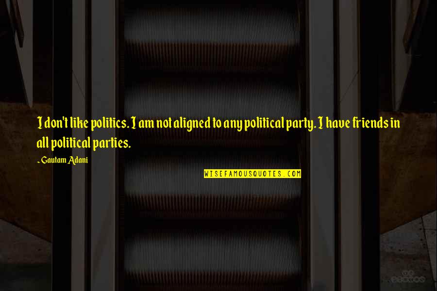 Funny Stupid Cat Quotes By Gautam Adani: I don't like politics. I am not aligned Funny Stupid Cat Quotes By Gautam Adani: I don't like politics. I am not aligned