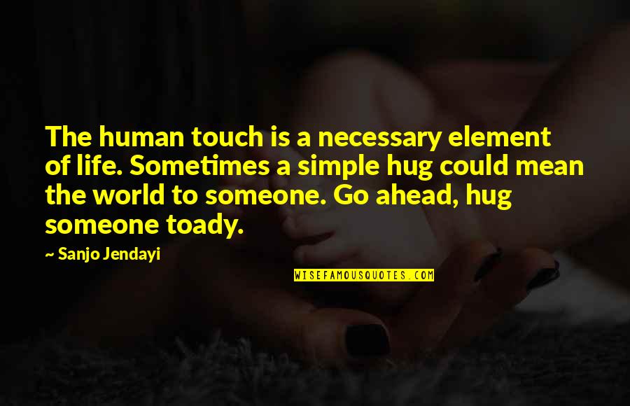 Funny Stupid Cat Quotes By Sanjo Jendayi: The human touch is a necessary element of Funny Stupid Cat Quotes By Sanjo Jendayi: The human touch is a necessary element of