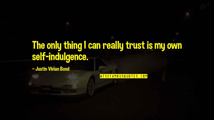 Funny Stutter Quotes By Justin Vivian Bond: The only thing I can really trust is