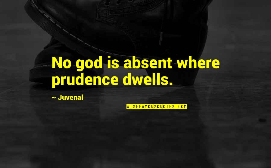 Funny Stutter Quotes By Juvenal: No god is absent where prudence dwells.