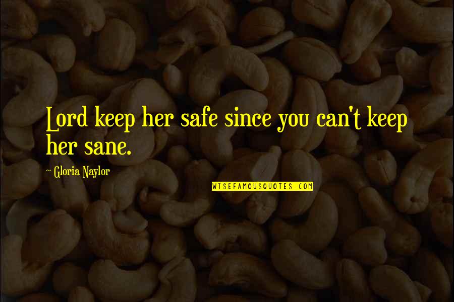 Funny Stuttering Quotes By Gloria Naylor: Lord keep her safe since you can't keep Funny Stuttering Quotes By Gloria Naylor: Lord keep her safe since you can't keep