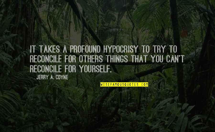 Funny Styrofoam Cup Quotes By Jerry A. Coyne: It takes a profound hypocrisy to try to