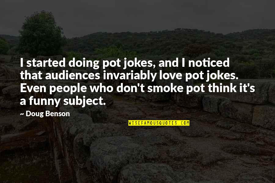 Funny Subject Quotes By Doug Benson: I started doing pot jokes, and I noticed