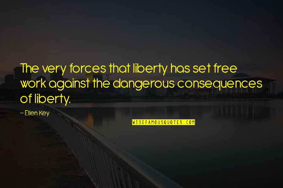 Funny Substance Abuse Quotes By Ellen Key: The very forces that liberty has set free