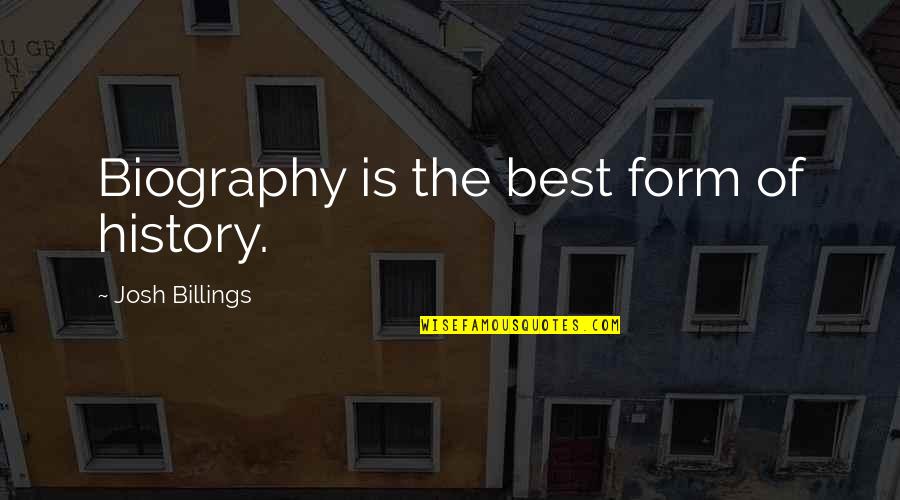 Funny Suburbs Quotes By Josh Billings: Biography is the best form of history.