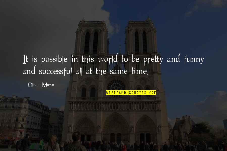 Funny Successful Quotes By Olivia Munn: It is possible in this world to be Funny Successful Quotes By Olivia Munn: It is possible in this world to be