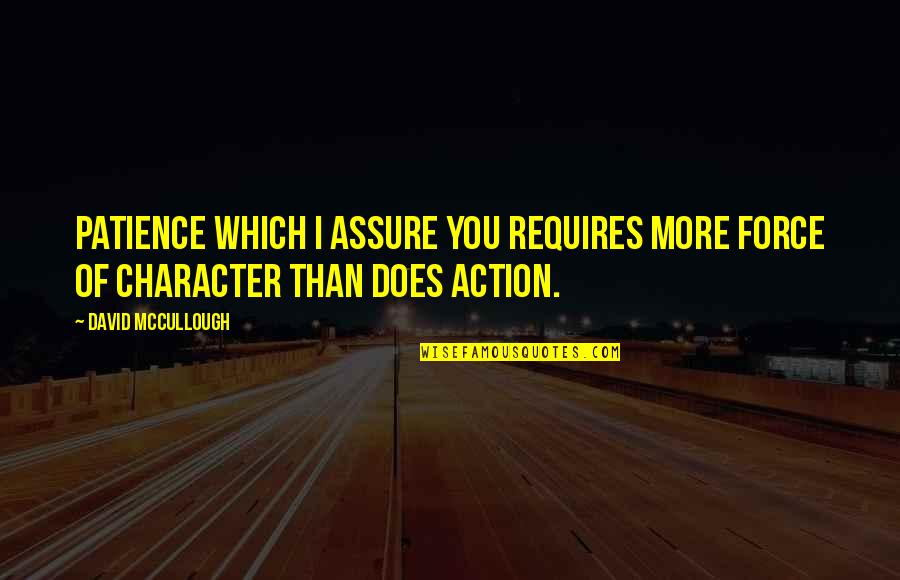 Funny Sue Heck Quotes By David McCullough: Patience which I assure you requires more force
