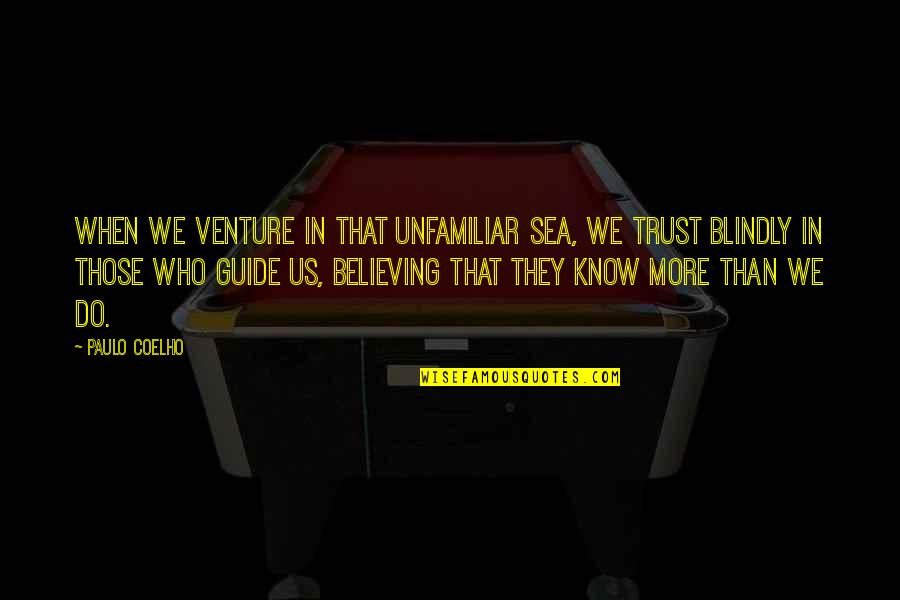 Funny Sugar Daddy Quotes By Paulo Coelho: When we venture in that unfamiliar sea, we