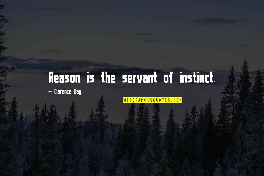 Funny Suggestive Quotes By Clarence Day: Reason is the servant of instinct.