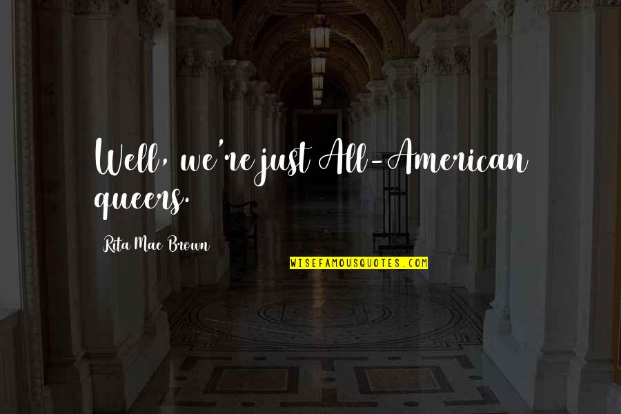 Funny Suggestive Quotes By Rita Mae Brown: Well, we're just All-American queers.