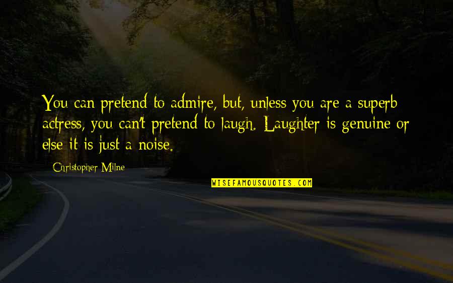 Funny Summer Party Quotes By Christopher Milne: You can pretend to admire, but, unless you Funny Summer Party Quotes By Christopher Milne: You can pretend to admire, but, unless you