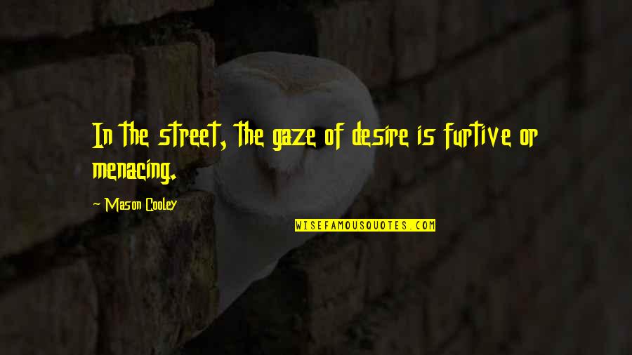 Funny Sumo Wrestlers Quotes By Mason Cooley: In the street, the gaze of desire is