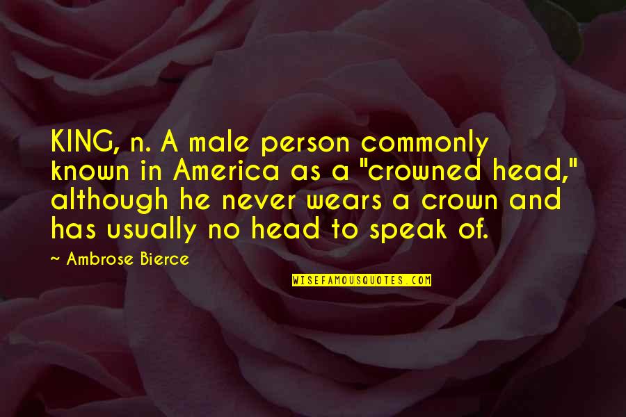 Funny Sunblock Quotes By Ambrose Bierce: KING, n. A male person commonly known in