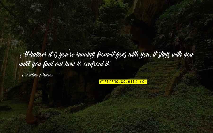 Funny Sunday Dinner Quotes By Colleen Hoover: Whatever it is you're running from-it goes with Funny Sunday Dinner Quotes By Colleen Hoover: Whatever it is you're running from-it goes with