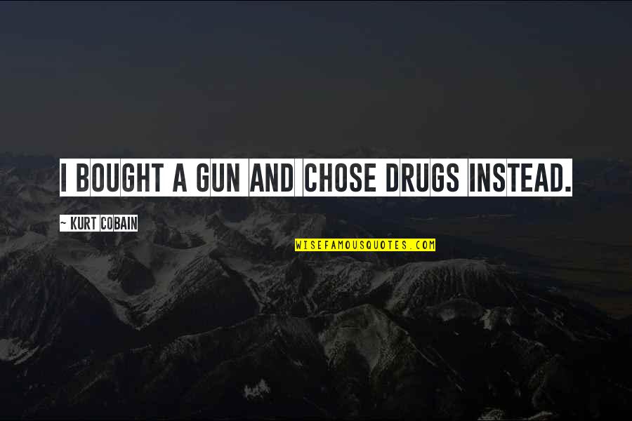 Funny Sunscreen Quotes By Kurt Cobain: I bought a gun and chose drugs instead.