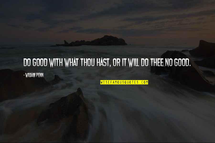 Funny Sunscreen Quotes By William Penn: Do good with what thou hast, or it