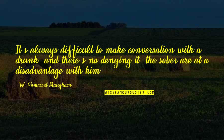 Funny Sunset Quotes By W. Somerset Maugham: It's always difficult to make conversation with a