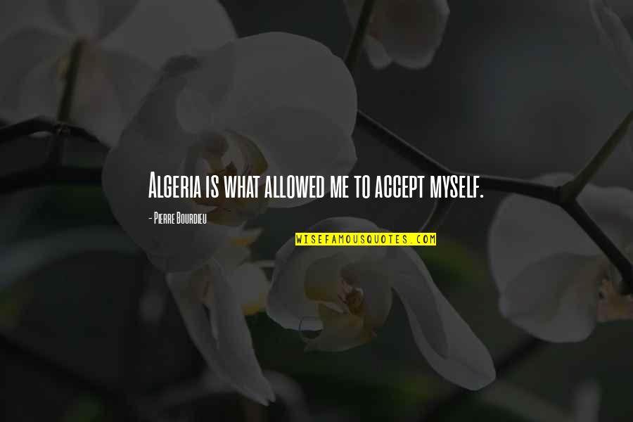 Funny Super Smash Bros Quotes By Pierre Bourdieu: Algeria is what allowed me to accept myself. Funny Super Smash Bros Quotes By Pierre Bourdieu: Algeria is what allowed me to accept myself.
