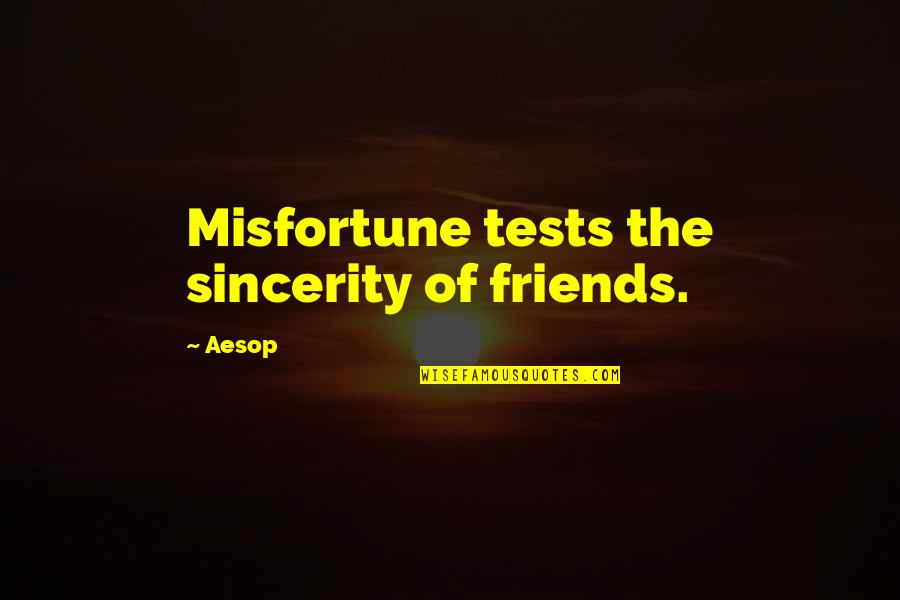 Funny Supervisors Quotes By Aesop: Misfortune tests the sincerity of friends.