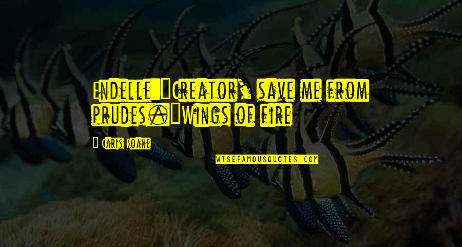 Funny Supra Quotes By Caris Roane: Endelle:"Creator, save me from prudes."Wings of fire