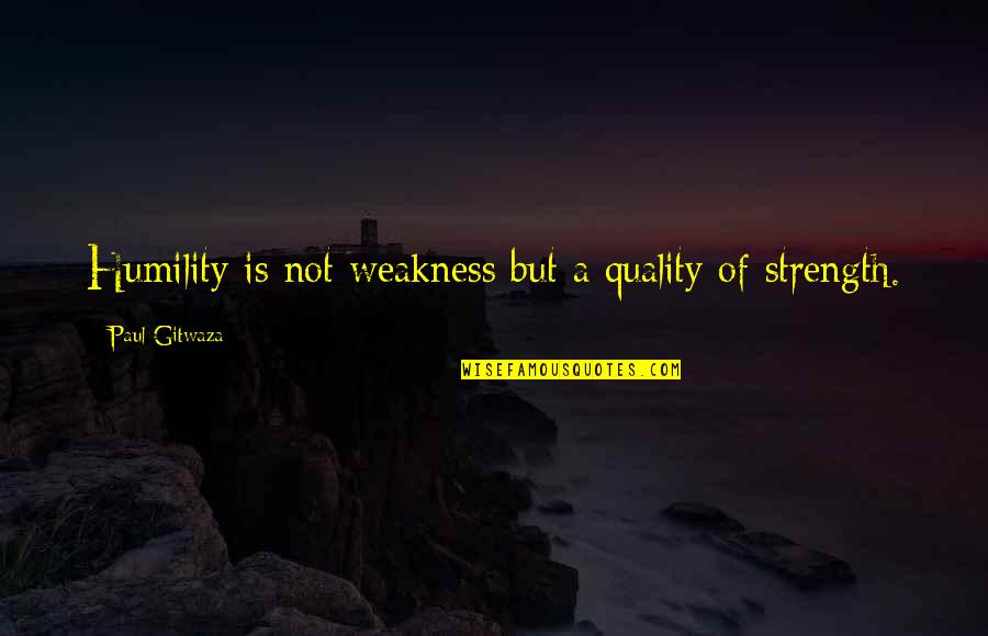 Funny Surfer Dude Quotes By Paul Gitwaza: Humility is not weakness but a quality of