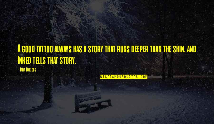 Funny Surgery Recovery Quotes By Tara Dakides: A good tattoo always has a story that Funny Surgery Recovery Quotes By Tara Dakides: A good tattoo always has a story that