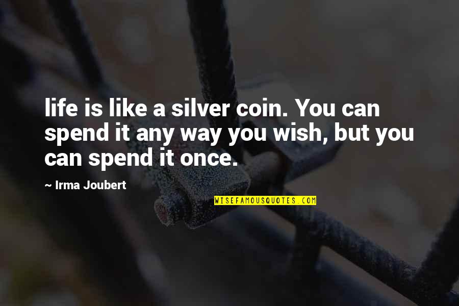 Funny Surgical Technologist Quotes By Irma Joubert: life is like a silver coin. You can