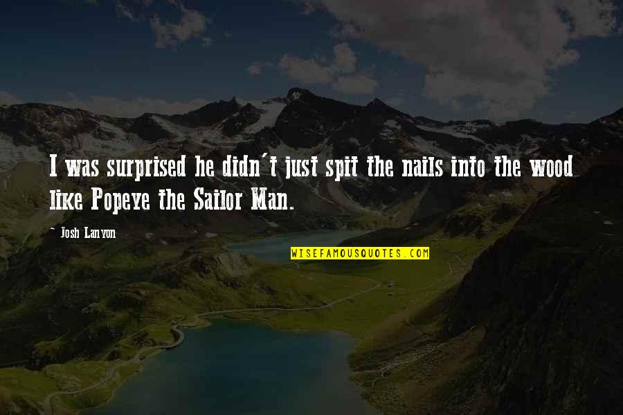 Funny Surprised Quotes By Josh Lanyon: I was surprised he didn't just spit the