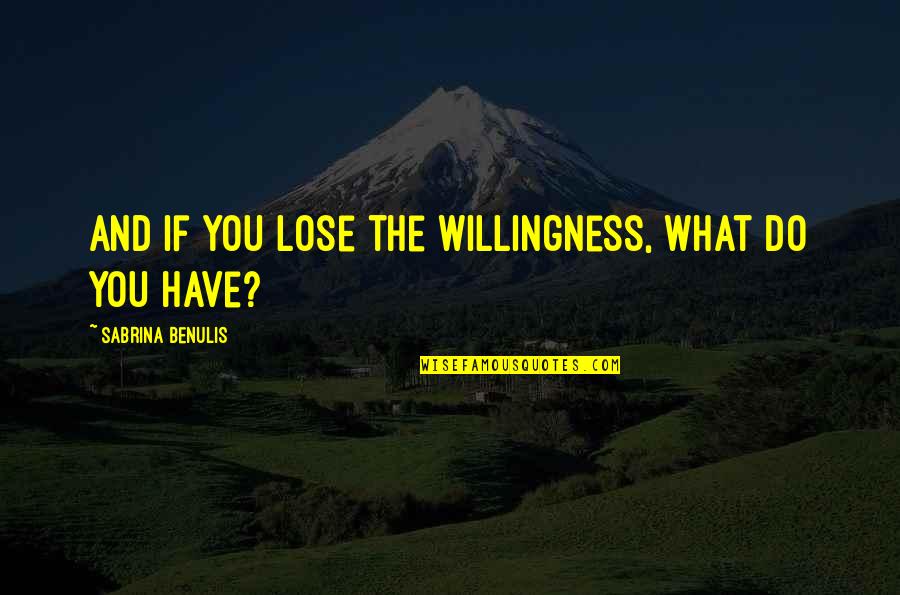 Funny Surprised Quotes By Sabrina Benulis: And if you lose the willingness, what do