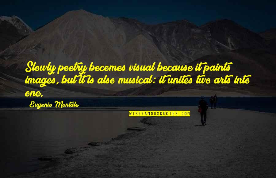 Funny Surprising Quotes By Eugenio Montale: Slowly poetry becomes visual because it paints images, Funny Surprising Quotes By Eugenio Montale: Slowly poetry becomes visual because it paints images,