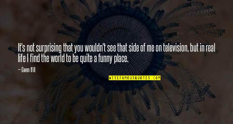 Funny Surprising Quotes By Gwen Ifill: It's not surprising that you wouldn't see that Funny Surprising Quotes By Gwen Ifill: It's not surprising that you wouldn't see that