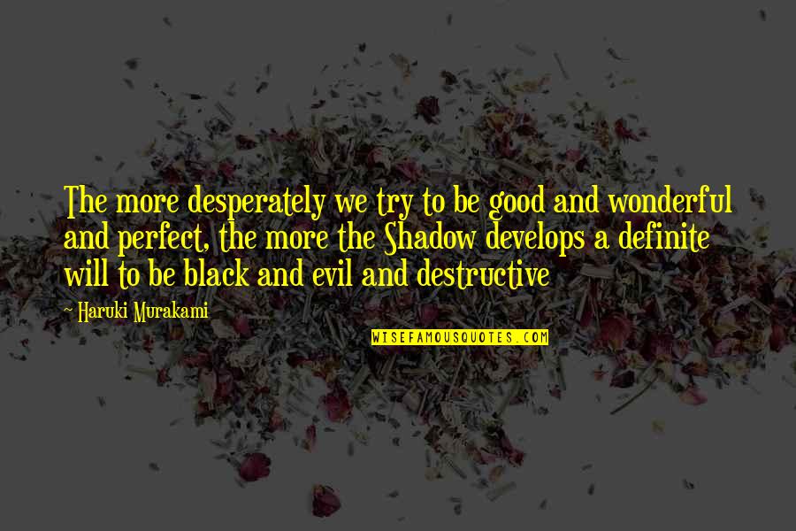 Funny Surprising Quotes By Haruki Murakami: The more desperately we try to be good Funny Surprising Quotes By Haruki Murakami: The more desperately we try to be good