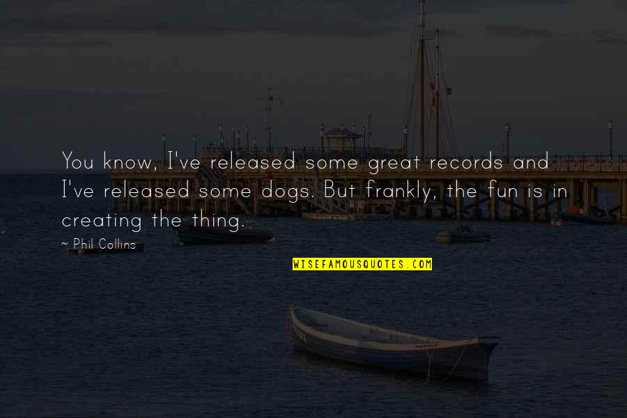 Funny Surprising Quotes By Phil Collins: You know, I've released some great records and Funny Surprising Quotes By Phil Collins: You know, I've released some great records and