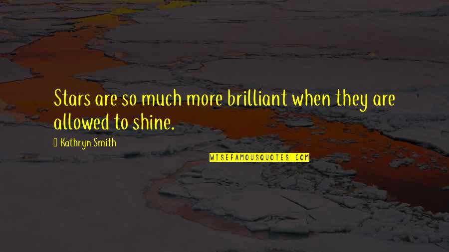 Funny Surreal Quotes By Kathryn Smith: Stars are so much more brilliant when they