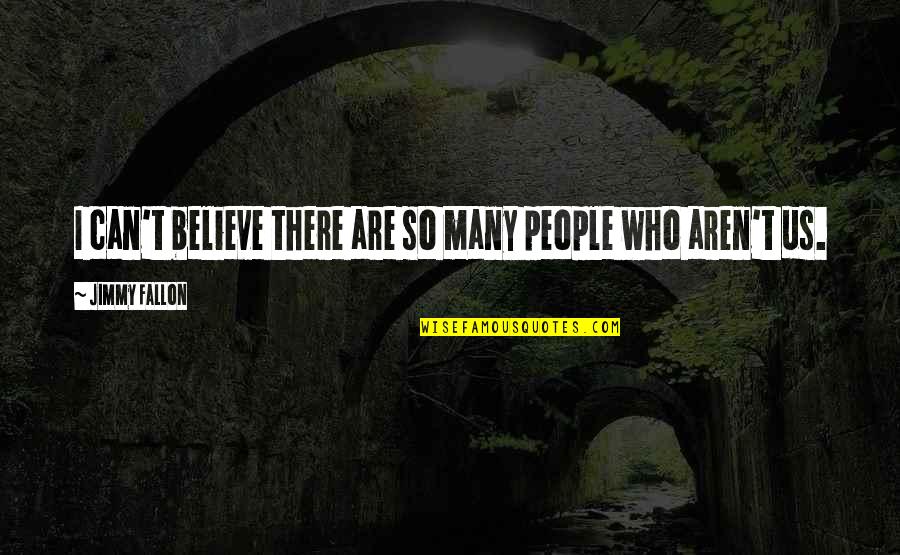 Funny Survival Quotes By Jimmy Fallon: I can't believe there are so many people