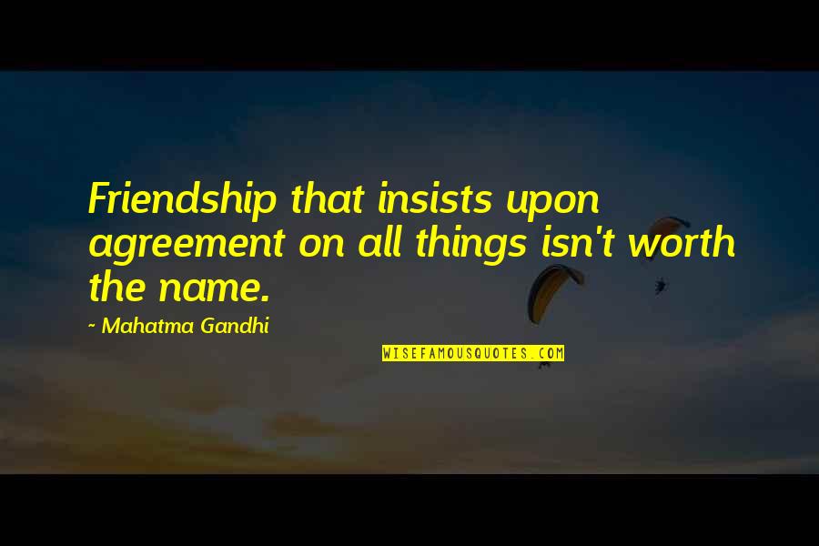 Funny Survival Quotes By Mahatma Gandhi: Friendship that insists upon agreement on all things