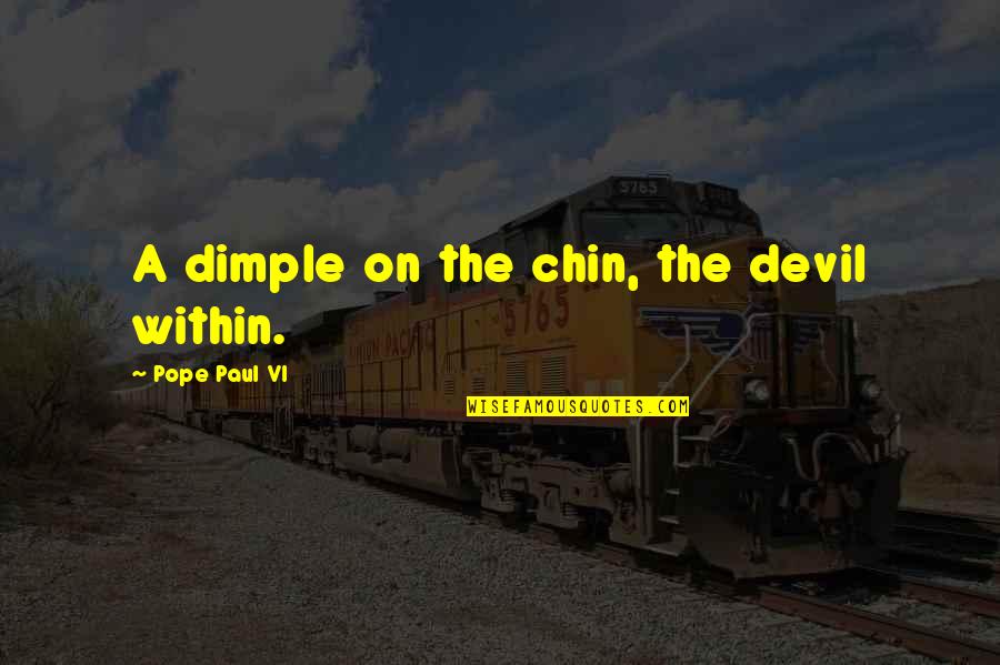 Funny Survival Quotes By Pope Paul VI: A dimple on the chin, the devil within.