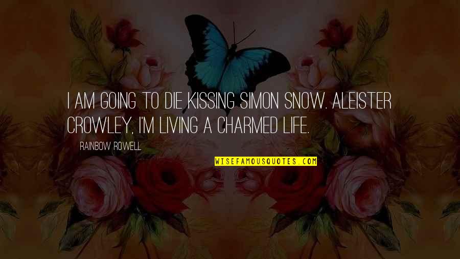 Funny Survival Quotes By Rainbow Rowell: I am going to die kissing Simon Snow.