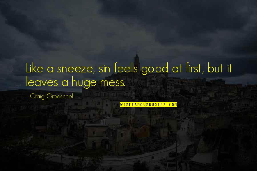 Funny Swag Quotes By Craig Groeschel: Like a sneeze, sin feels good at first, Funny Swag Quotes By Craig Groeschel: Like a sneeze, sin feels good at first,