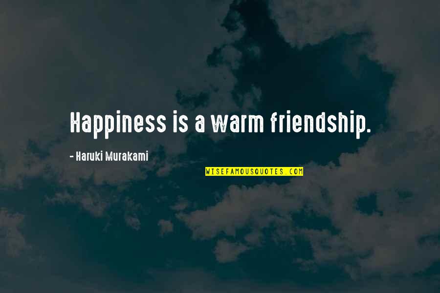 Funny Swahili Quotes By Haruki Murakami: Happiness is a warm friendship.