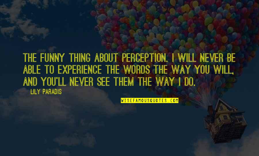 Funny Swahili Quotes By Lily Paradis: the funny thing about perception. I will never