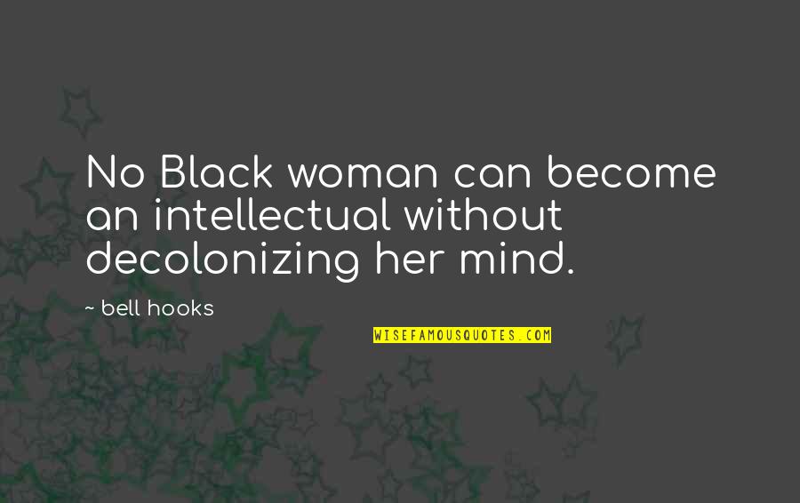 Funny Swallowing Quotes By Bell Hooks: No Black woman can become an intellectual without