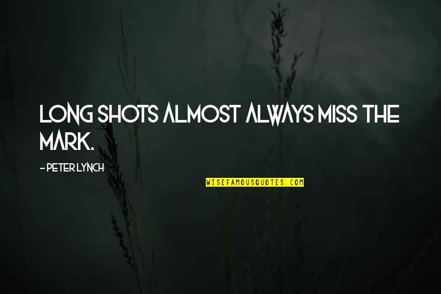 Funny Swallowing Quotes By Peter Lynch: Long shots almost always miss the mark.