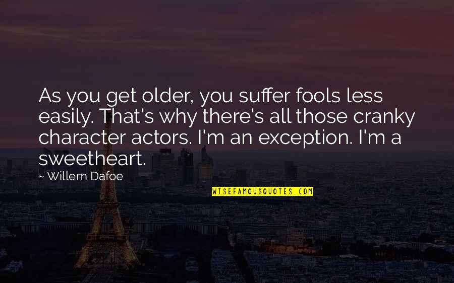 Funny Swallowing Quotes By Willem Dafoe: As you get older, you suffer fools less