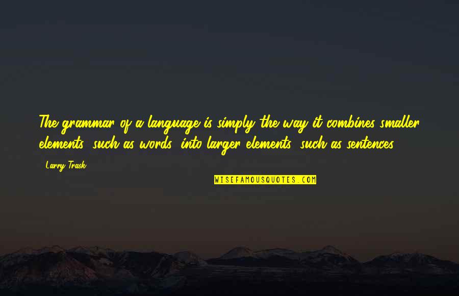 Funny Swallows Quotes By Larry Trask: The grammar of a language is simply the