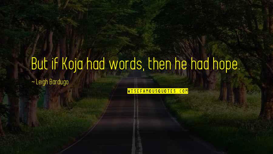 Funny Swallows Quotes By Leigh Bardugo: But if Koja had words, then he had