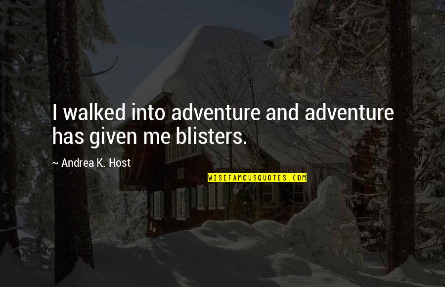 Funny Sweat Quotes By Andrea K. Host: I walked into adventure and adventure has given