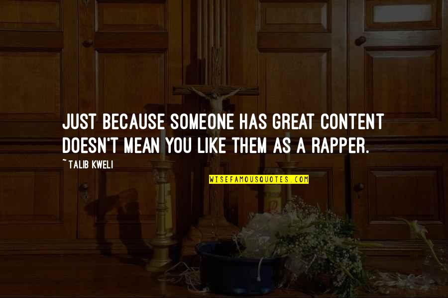 Funny Sweating Quotes By Talib Kweli: Just because someone has great content doesn't mean