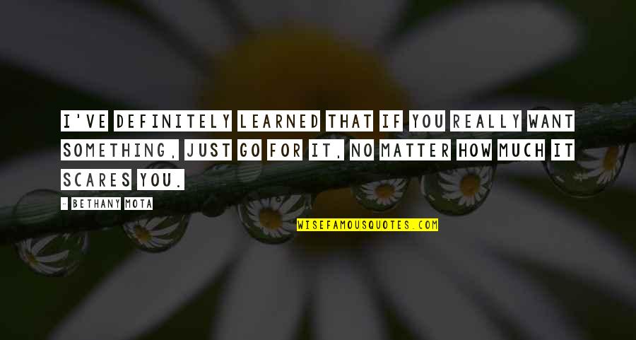 Funny Swedish Quotes By Bethany Mota: I've definitely learned that if you really want Funny Swedish Quotes By Bethany Mota: I've definitely learned that if you really want